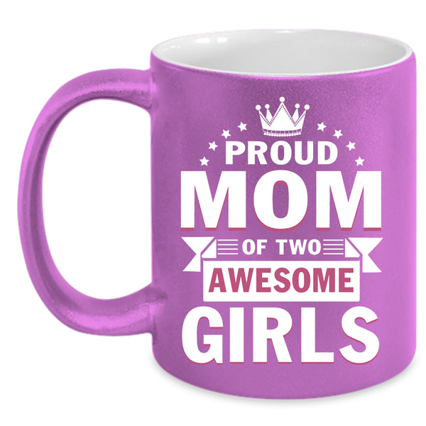 Proud Mom Of Two Awesome Girls Coffee Mug, Cute Mom Coffee Cup