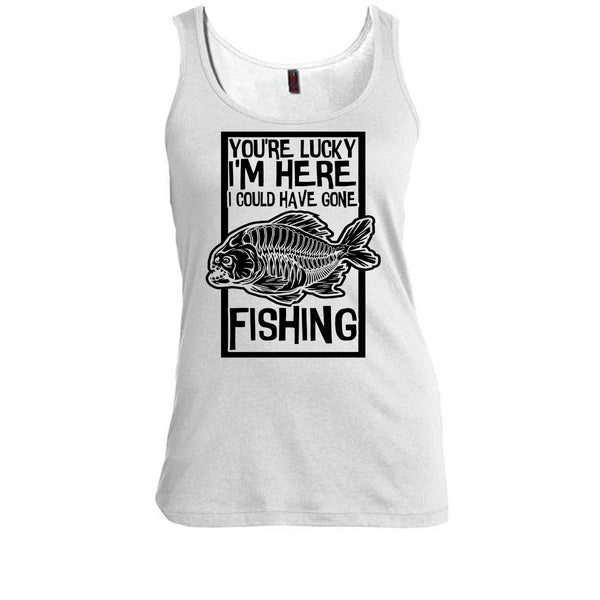 You're Lucky I'm Here T Shirt, Coolest Fishing Tank Top