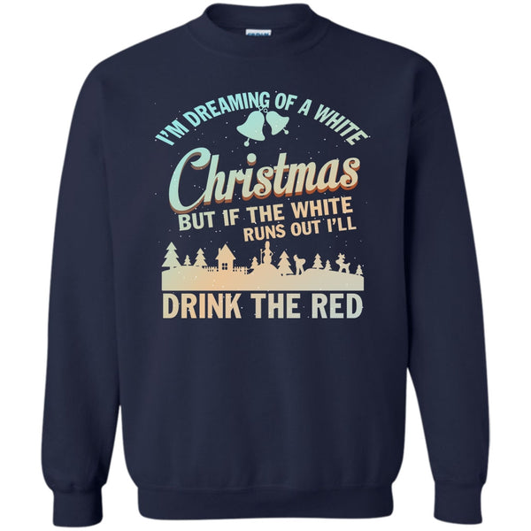 I'll Drink The Red T Shirt, Merry Christmas Gift Sweatshirt