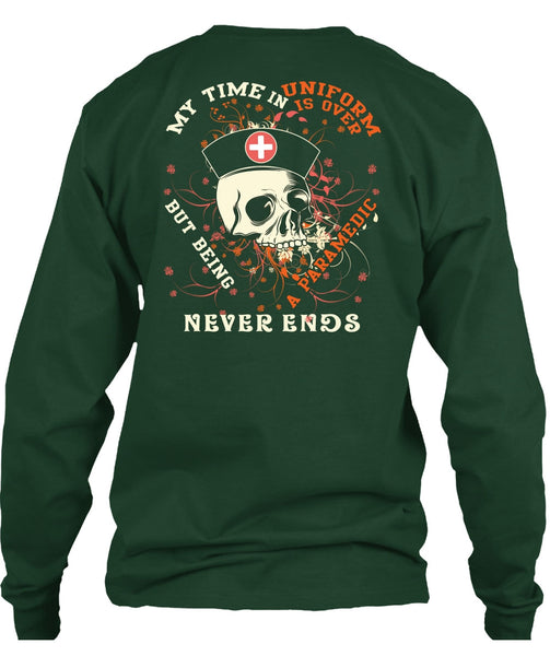 Being A Paramedic Never Ends T Shirt, My Time In Uniform Is Over T Shirt