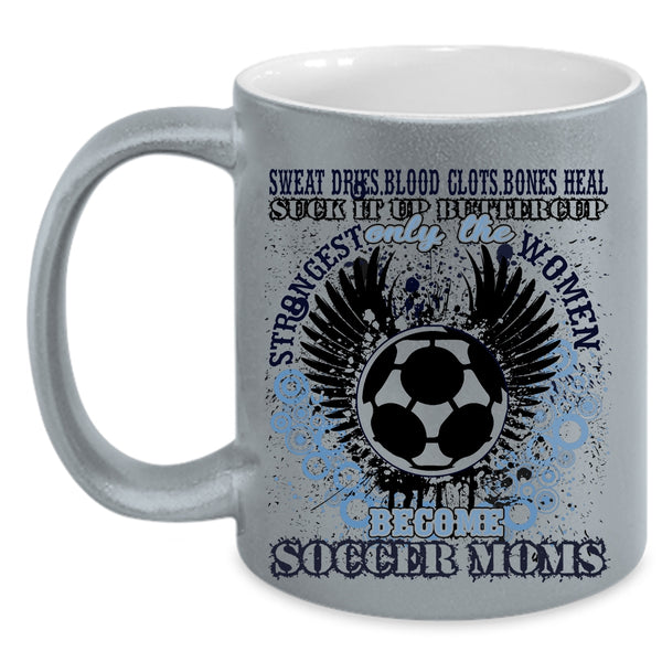 Funny Coffee Mug, Only The Strongest Women Become Soccer Moms Accent Mug