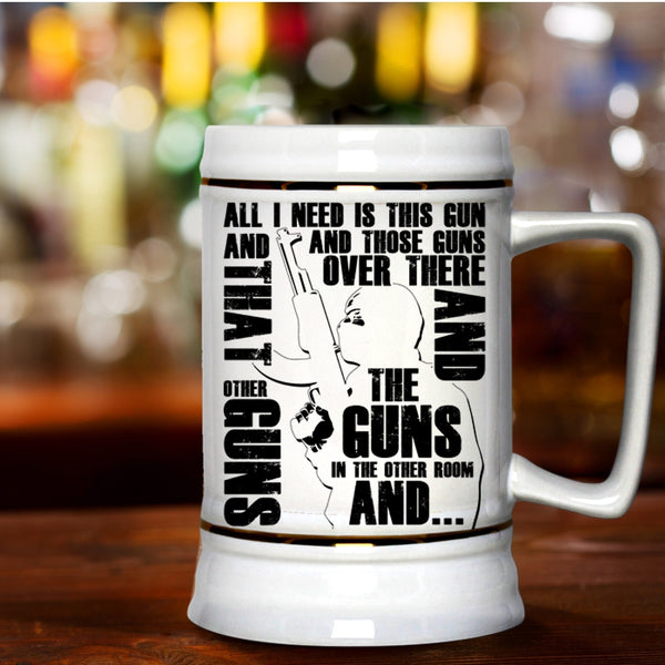 Cool Gunner Beer Stein 22oz, All I Need Is This Gun And Those Guns Beer Mug