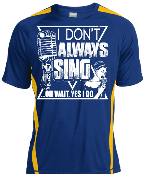 I Don't Always Sing T Shirt, My Favorite T Shirt, Cool Shirt