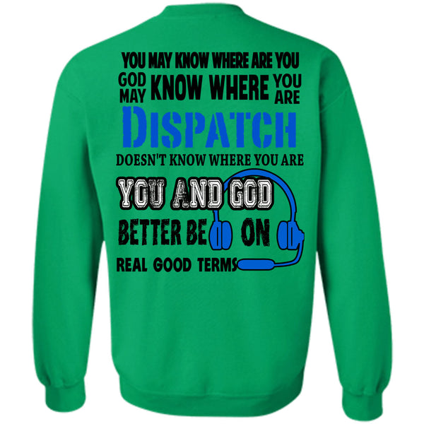 Being A Dispatcher T Shirt, God May Know Where You Are Dispatch Sweatshirt