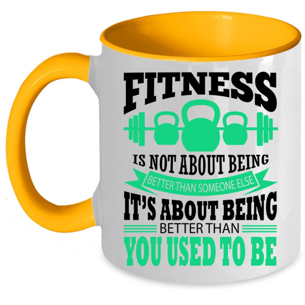 Funny Fitness Coffee Mug, Fitness Is Not About Being Better Accent Mug