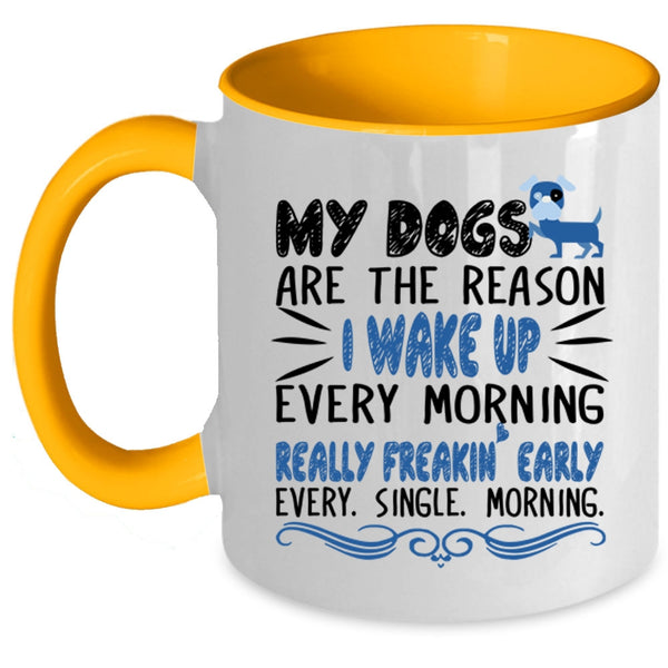 My Dogs Are The Reason I Wake Up Every Morning Cup, Cute Mug