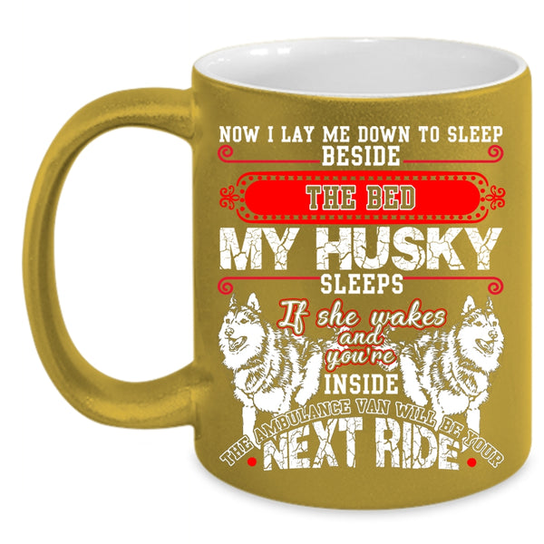 Sleep Beside The Bed My Husky Sleeps Coffee Mug, Cute Husky Coffee Cup