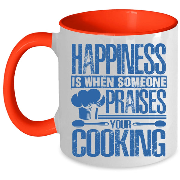 Funny Coffee Mug, Happiness Is When Someone Praises You Cooking Accent Mug