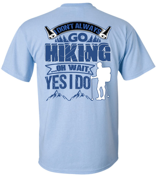 I Don't Always Go Hiking T Shirt, I Love Hiking T Shirt