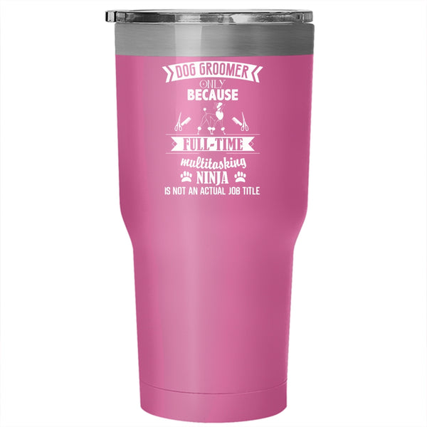 Dog Groomer Tumbler 30 oz Stainless Steel, Funny Gift For Dog Owner Travel Mug