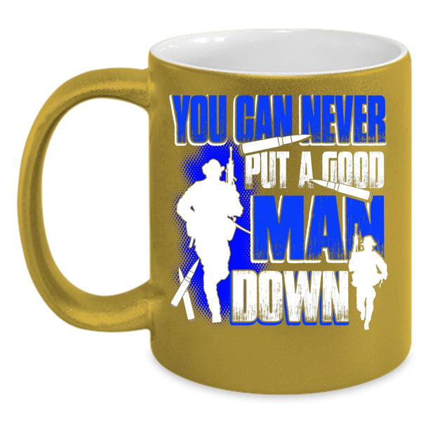You Can Never Put A Good Man Down Coffee Mug, Gift For Dad Coffee Cup