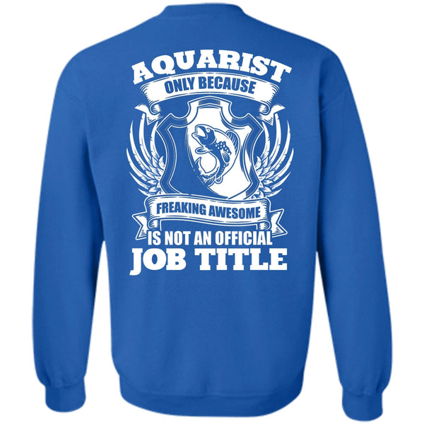 Official Job Title T Shirt, I Love Aquarist Sweatshirt