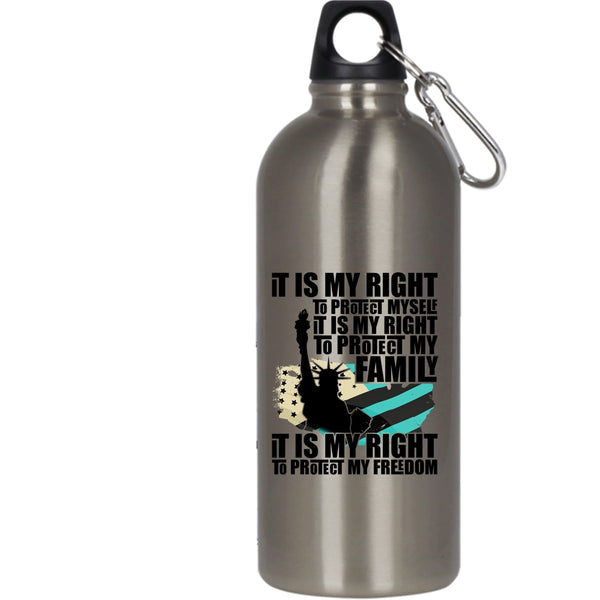 It Is My Right To Protect My Family 20 oz Stainless Steel Bottle,It Is My Right To Protect My Freedom Outdoor Sports Water Bottle