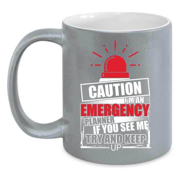 I'm An Emergency Planner Coffee Mug, If You See Me Try And Keep up Coffee Cup