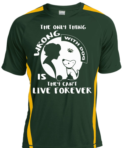 The Only Thing Wrong With Dog Is They Can't Live Forever T Shirt, Pets T Shirt