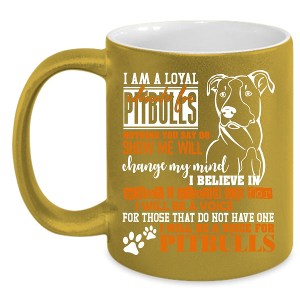 I Am A Loyal Pitbulls Coffee Mug, I Will Be A Voice For Pitbulls Coffee Cup