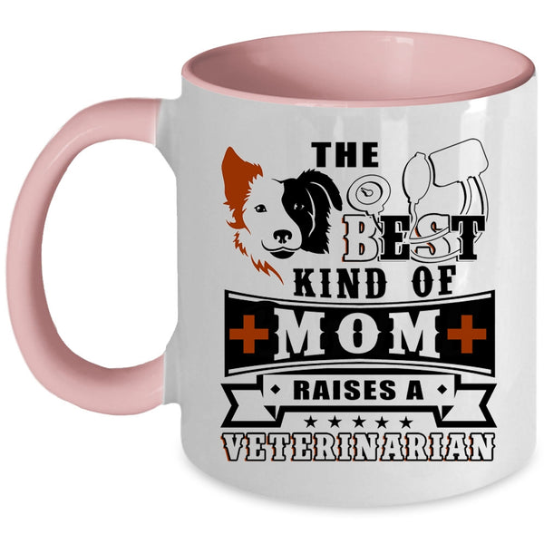 Cute Mom Coffee Mug, The Best Kind Of Mom Raises A Veterinarian Accent Mug