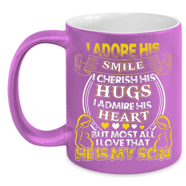 I Admire His Heart Coffee Mug, I Love That He Is My Son Coffee Cup