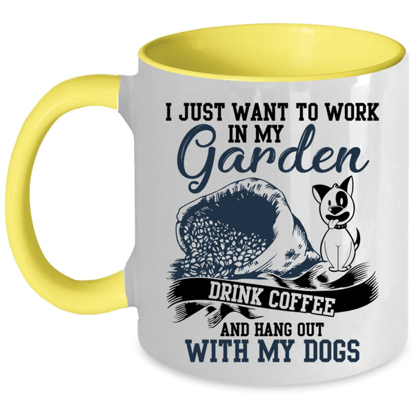 Drink Coffee And My Dogs Coffee Mug, I Just Want To Work In My Garden Accent Mug