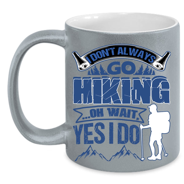 Best Gift For Hikers Coffee Mug, I Don't Always Go Hiking Accent Mug