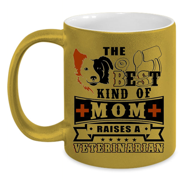 Cute Mom Coffee Mug, The Best Kind Of Mom Raises A Veterinarian Accent Mug