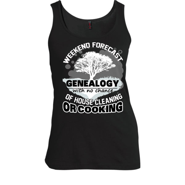 Weekend Forecast Genealogy T Shirt, With No Chance Of House Cleaning Tank Top