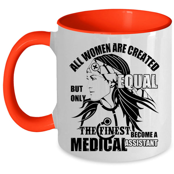 Cool Women Coffee Mug, The Finest Become A Medical Assistant Accent Mug