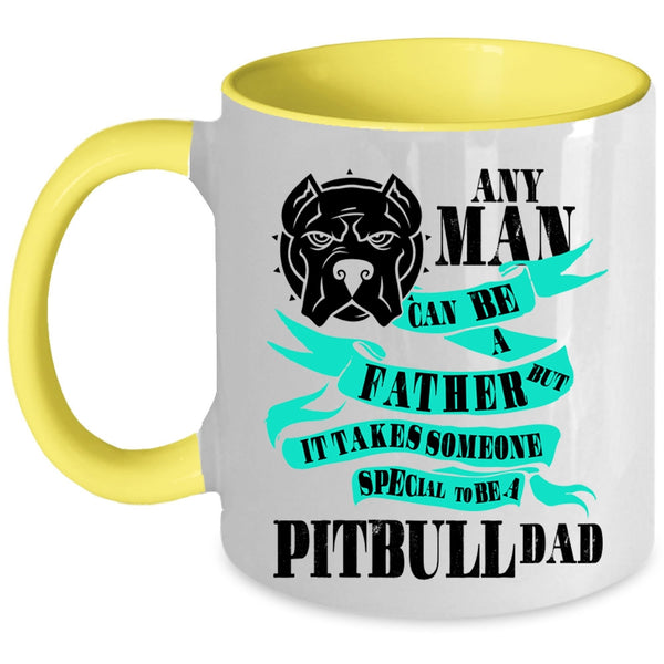 Special To Be A Pitbull Dad Coffee Mug, Any Man Can Be A Father Accent Mug