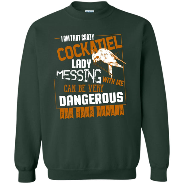 Messing With Me T Shirt, Cockatiel Lady Sweatshirt