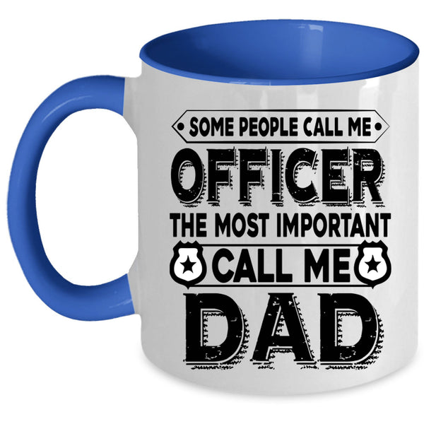 The Most Important Call Me Dad Coffee Mug, Call Me Officer Accent Mug