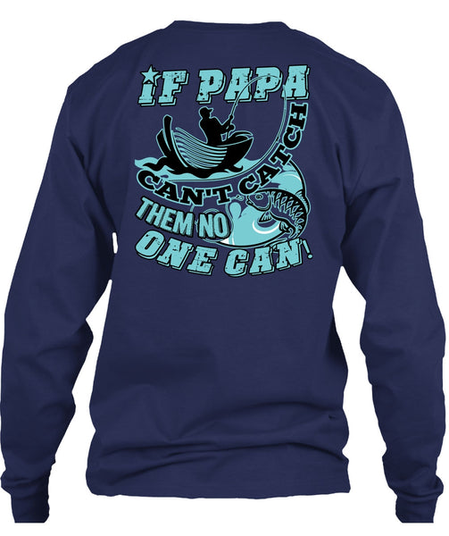 If Papa Can't Catch Them No One Can T Shirt, Being A Fisher T Shirt