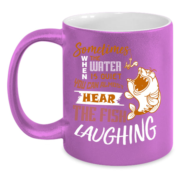 You Can Hear The Fish Laughing Coffee Mug, Funny Fishing Coffee Cup