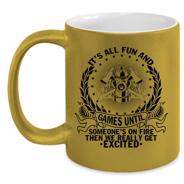 Funny Firefighter Coffee Mug, It's All Fun And Games  Accent Mug