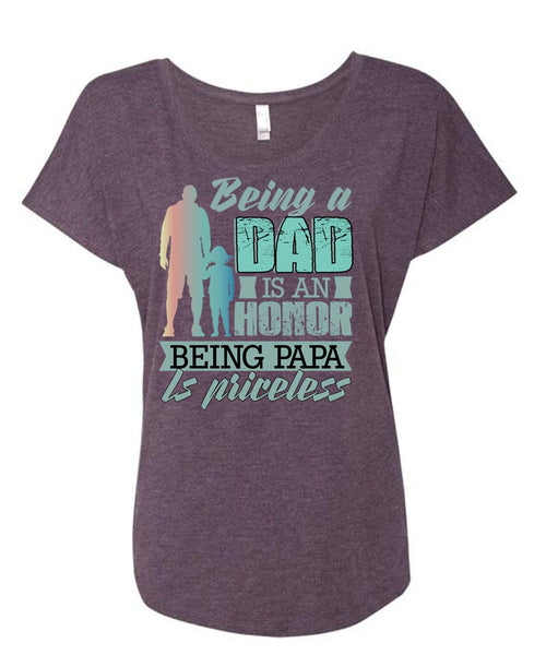 Being A Dad Is An Honor T Shirt, Being Papa Is Priceless T Shirt, Cool Shirt (Ladies' Triblend Dolman Sleeve)