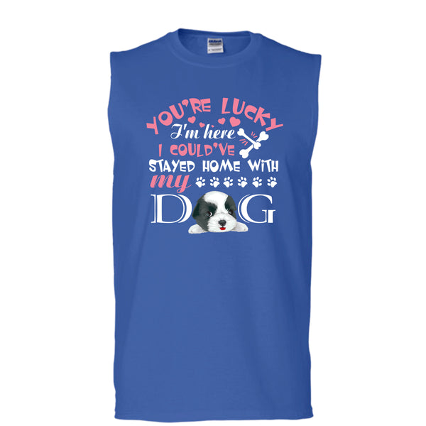 You're Lucky T Shirt, I Could've Stayed Home With My Dog T Shirt, Cool T Shirt (Men's Cotton Sleeveless)