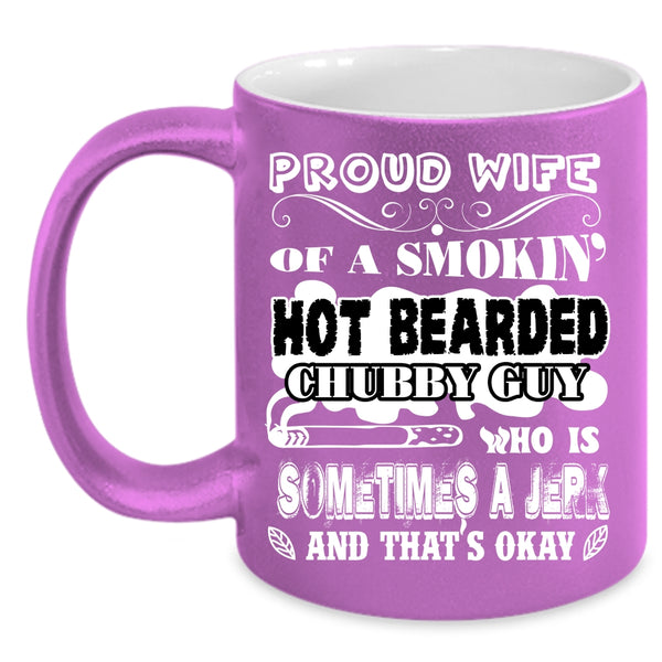 Proud Wife Of A Hot Bearded Chubby Guy Coffee Mug, Cool Wife Coffee Cup