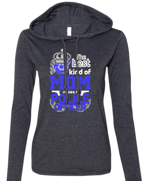 The Best Kind Of Mom Raises A Police Officer T Shirt, Being A Police T Shirt (Anvil Ladies Ringspun Hooded)