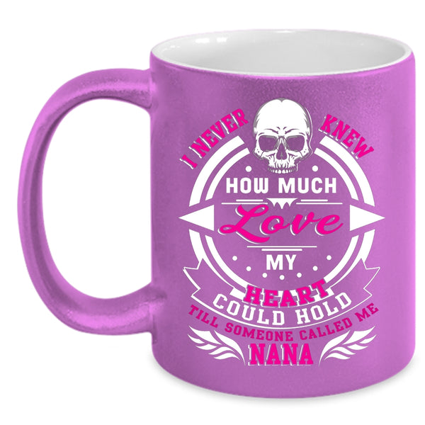 I Never Knew How Much Love My Heart Coffee Mug, Someone Called Me Nana Coffee Cup