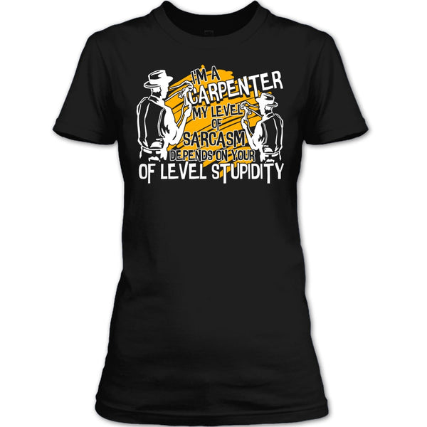 I'm A Carpenter T Shirt, My Level Of Sarcasm T Shirt