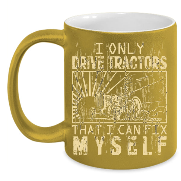 I Only Drive Tractors Coffee Mug, Awesome Tractor Driver Coffee Cup