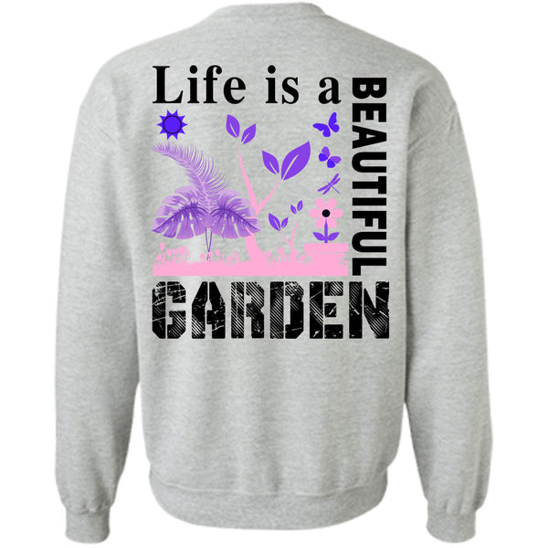 Being A Gardening T Shirt, Life Is A Beautiful Garden Sweatshirt