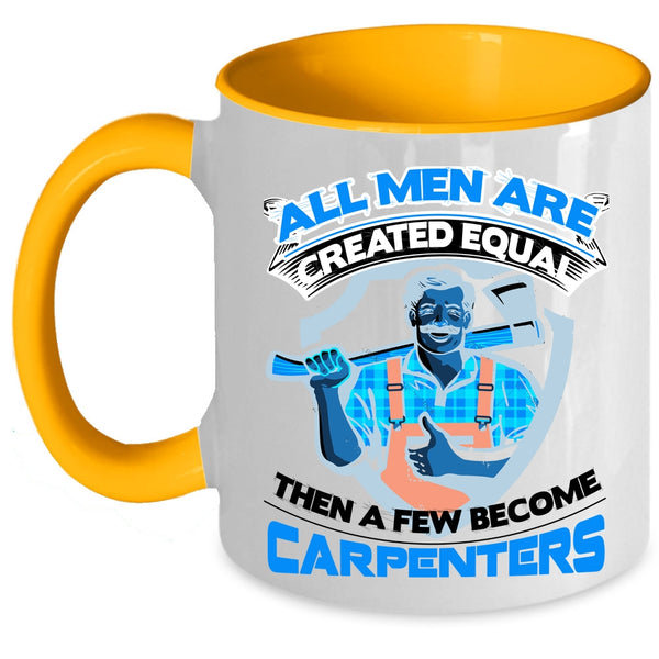Gift For Dad Coffee Mug, A Few Men Become Carpenters Accent Mug