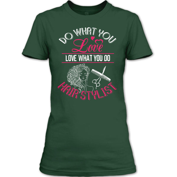 Do What You Love T Shirt, Love What You Do Hairstylist T Shirt