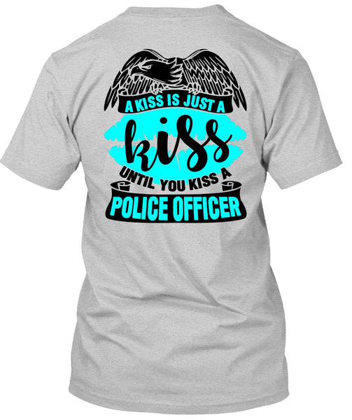You Kiss A Police Officer T Shirt, I Love Police T Shirt