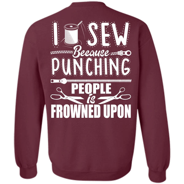 Punching People Is Frowned Upon T Shirt, I Love Sewing Sweatshirt