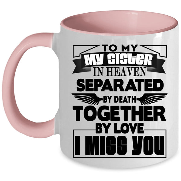 I Miss you Coffee Mug, To My Sister In Heaven Accent Mug