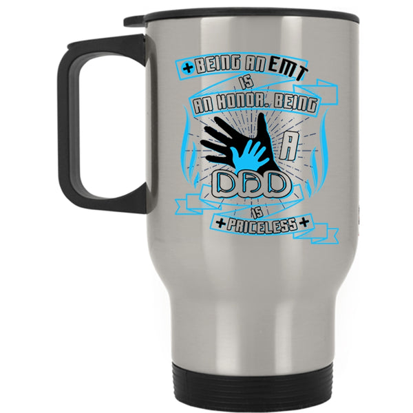 Being A Dad Is Priceless Travel Mug, Being A EMT Is An Honor Mug