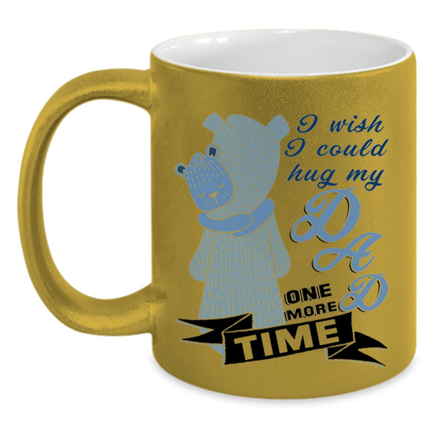 Gift For My Kids Coffee Mug, I Wish I Could Hug My Dad One More Time Accent Mug