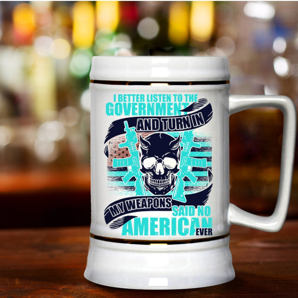 Cool Veterans Beer Stein 22oz, My Weapons Said No American Ever Beer Mug
