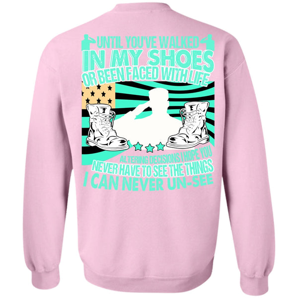 I Love Veteran T Shirt, Until You've Walked In My Shoes Sweatshirt